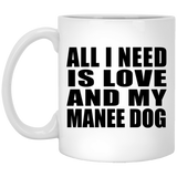 All I Need Is Love And My Manee Dog - 11 Oz Coffee Mug