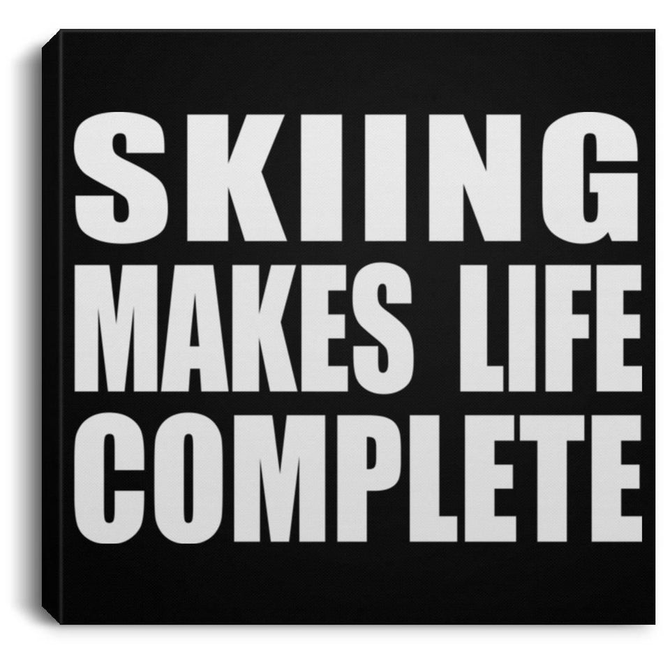 Skiing Makes Life Complete - Canvas Square