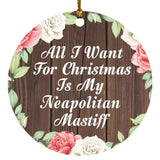 All I Want For Christmas Is My Neapolitan Mastiff - Circle Ornament A