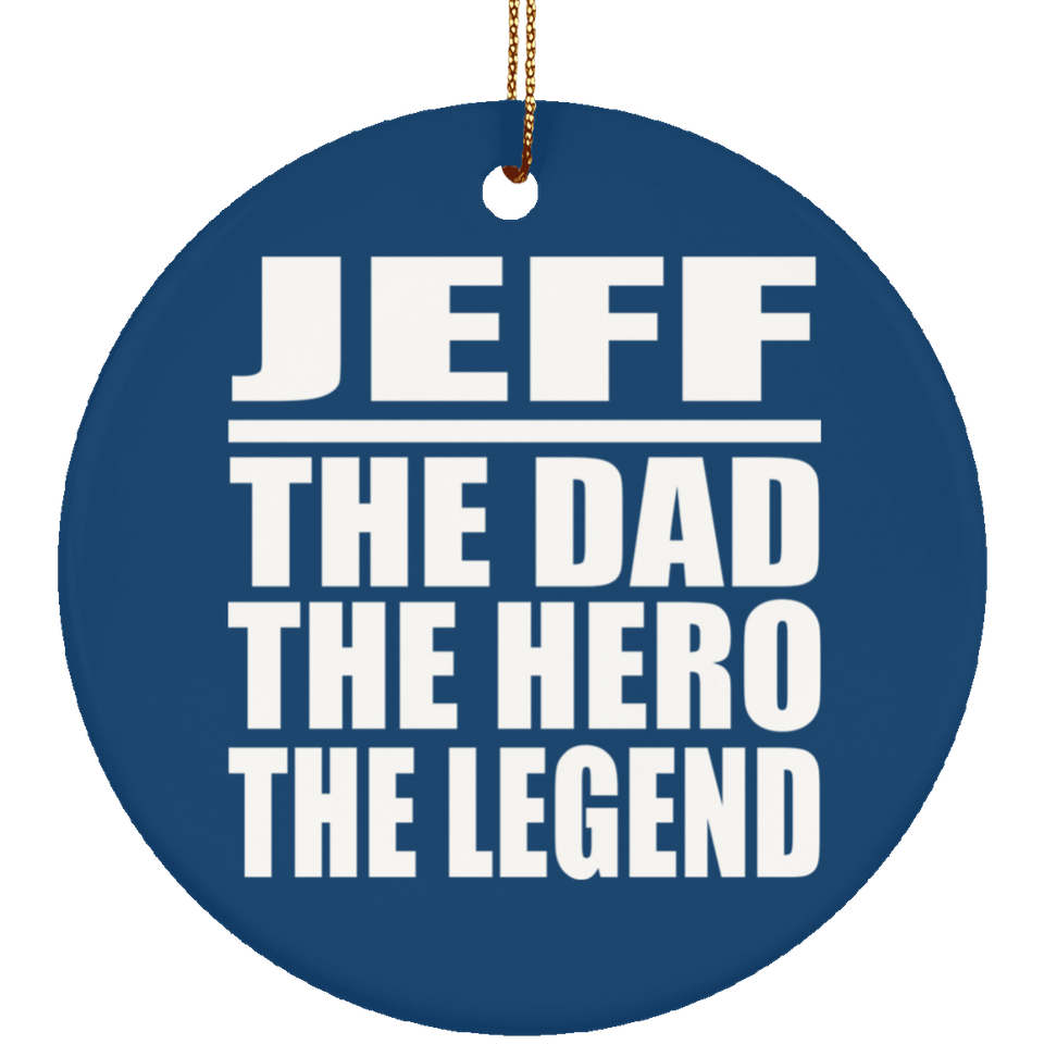 Jeff The Dad The Hero The Legend - Circle Ornament