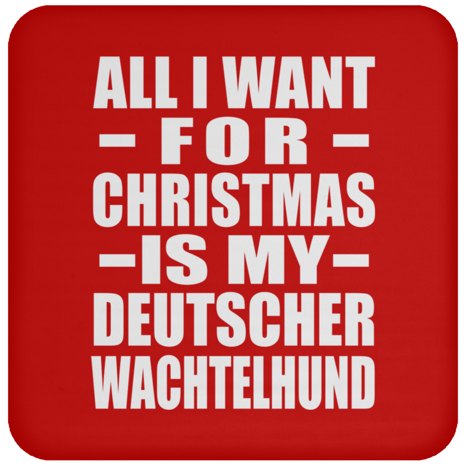 All I Want For Christmas Is My Deutscher Wachtelhund - Coaster