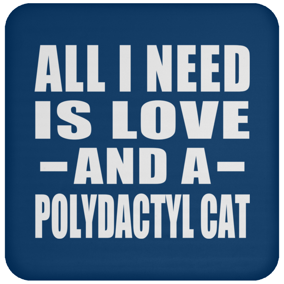 All I Need Is Love And A Polydactyl Cat - Drink Coaster