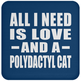 All I Need Is Love And A Polydactyl Cat - Drink Coaster