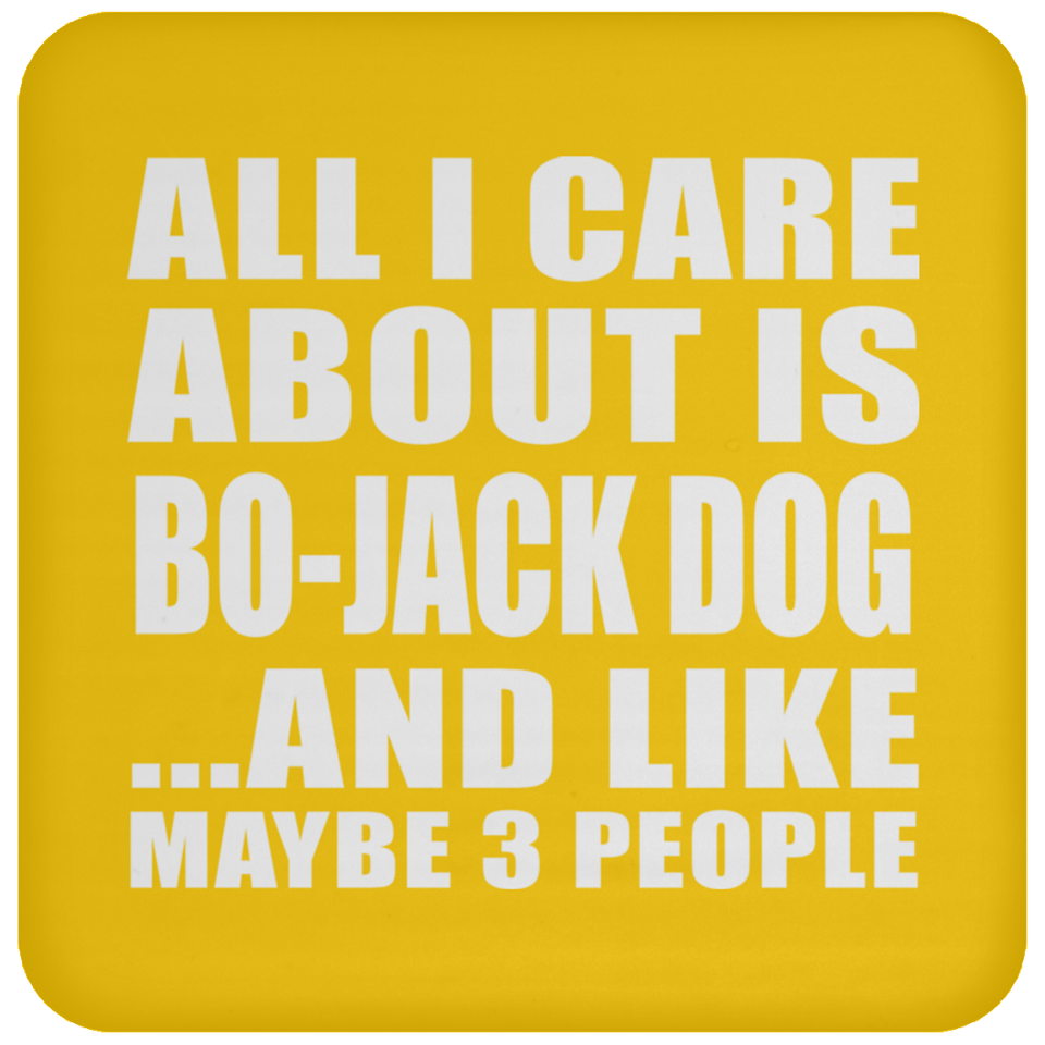 All I Care About Is Bo-Jack Dog - Drink Coaster