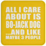 All I Care About Is Bo-Jack Dog - Drink Coaster