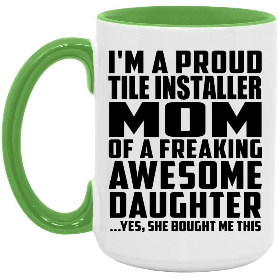 Proud Tile Installer Mom Of Awesome Daughter - 15oz Accent Mug Green