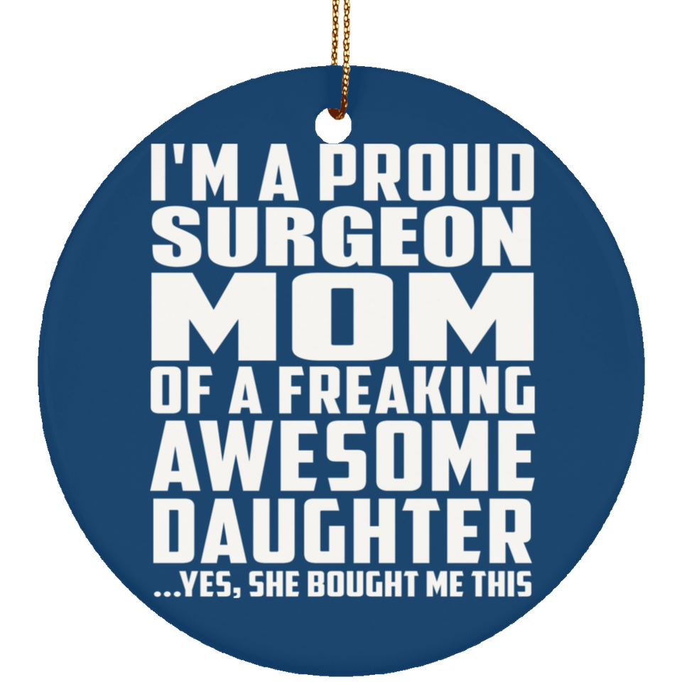 Proud Surgeon Mom Of Awesome Daughter - Circle Ornament