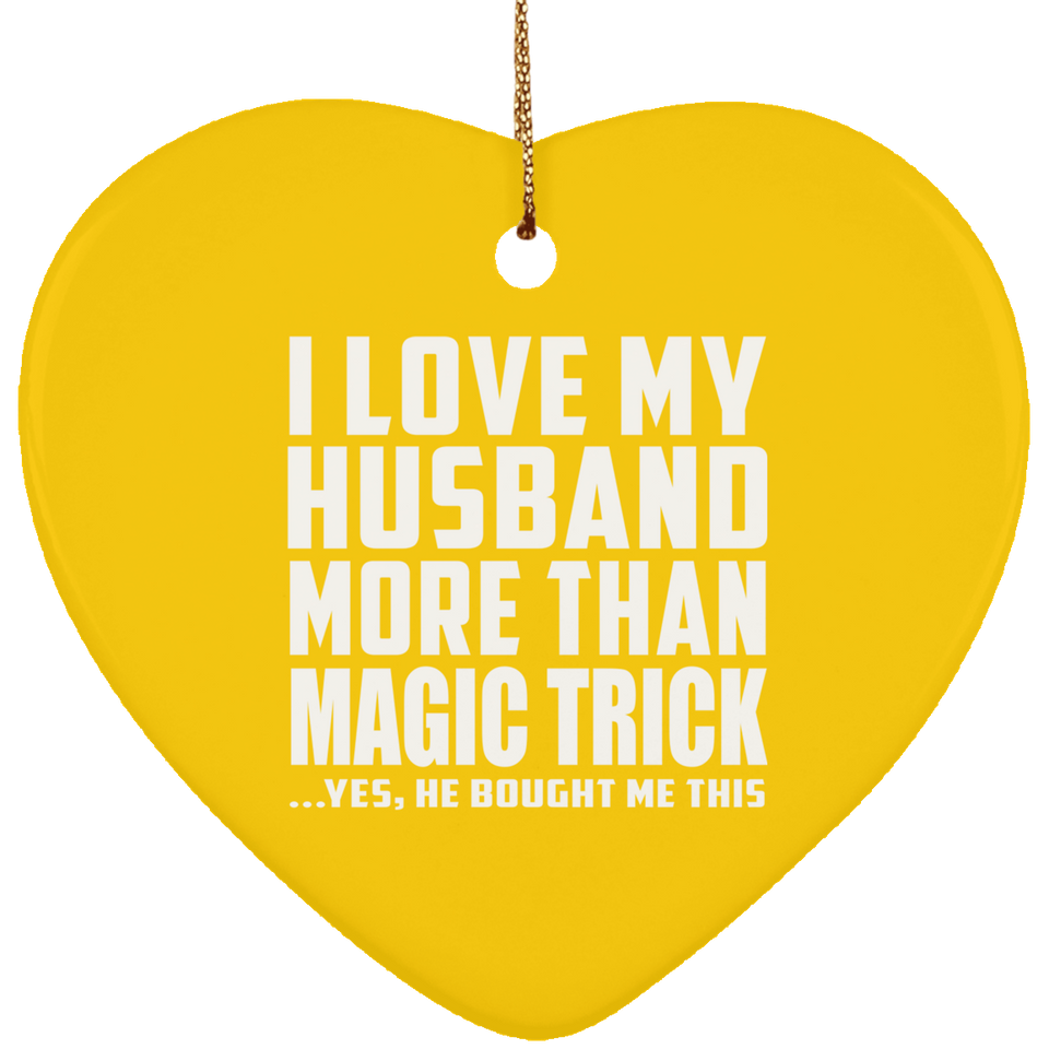 I Love My Husband More Than Magic Trick - Heart Ornament