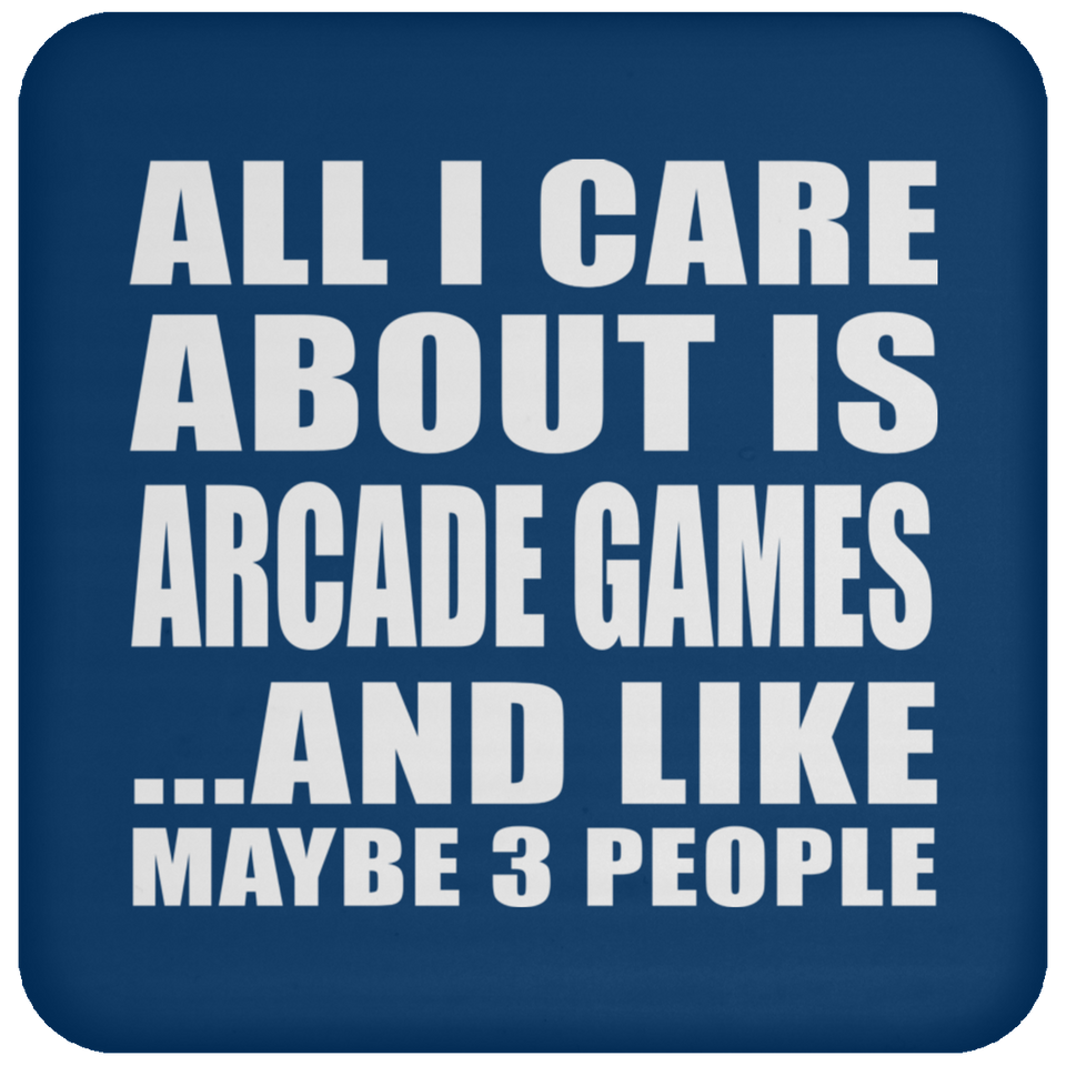 All I Care About Is Arcade Games - Drink Coaster