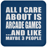 All I Care About Is Arcade Games - Drink Coaster