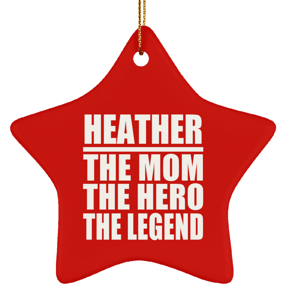 Heather The Mom The Hero The Legend - Star Ornament