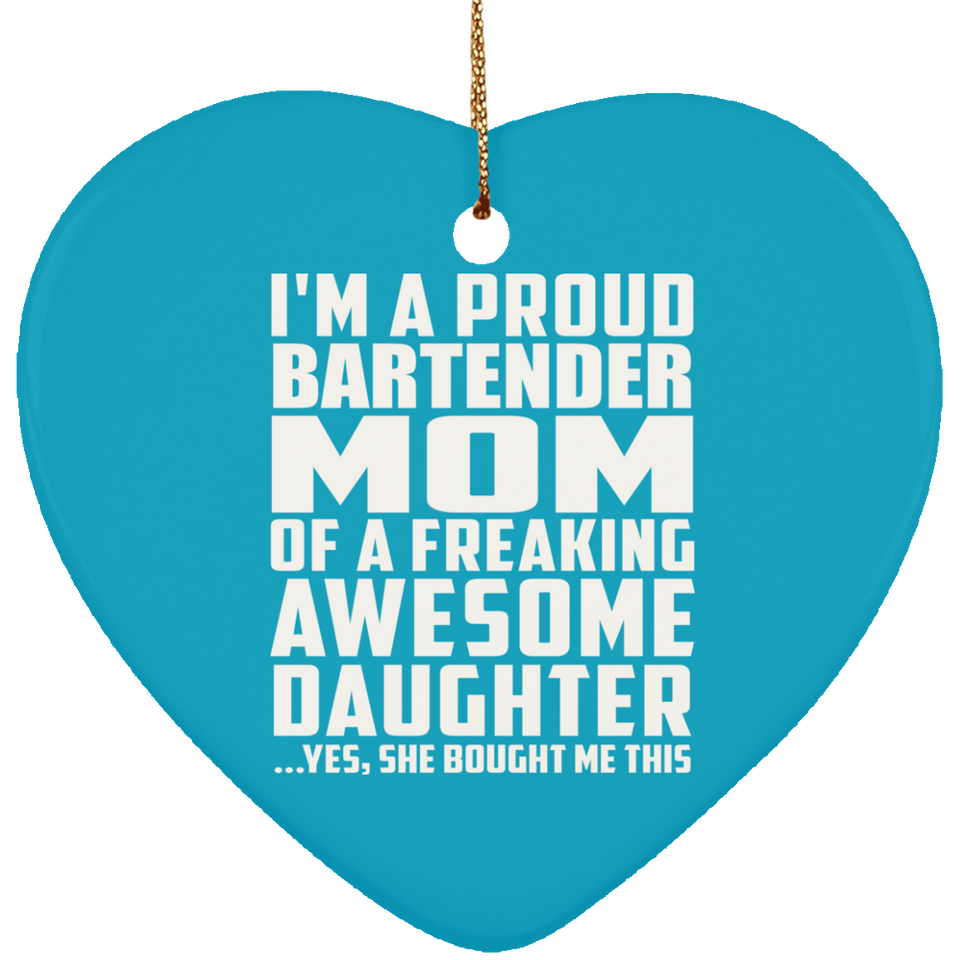 Proud Bartender Mom Of Awesome Daughter - Heart Ornament