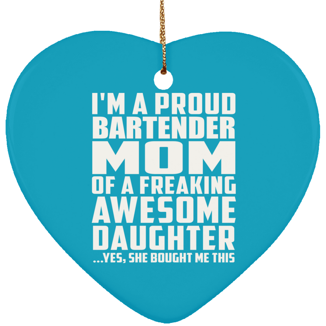 Proud Bartender Mom Of Awesome Daughter - Heart Ornament