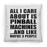 All I Care About Is Pinball Machines - Throw Pillow