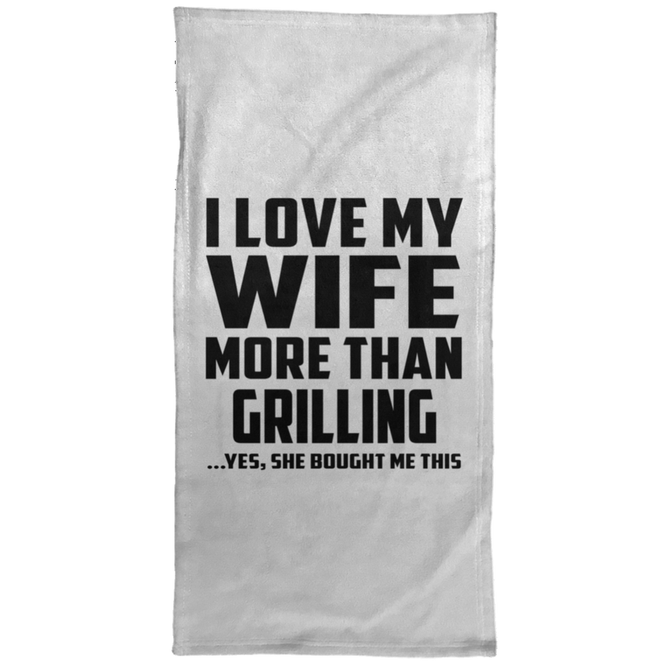 I Love My Wife More Than Grilling - Hand Towel