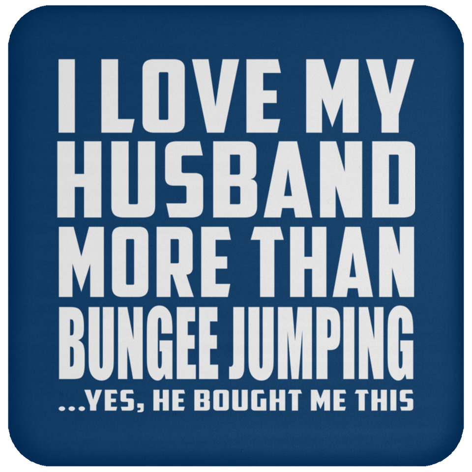 I Love My Husband More Than Bungee Jumping - Drink Coaster