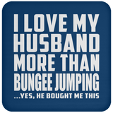 I Love My Husband More Than Bungee Jumping - Drink Coaster