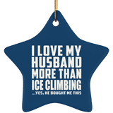 I Love My Husband More Than Ice Climbing - Star Ornament