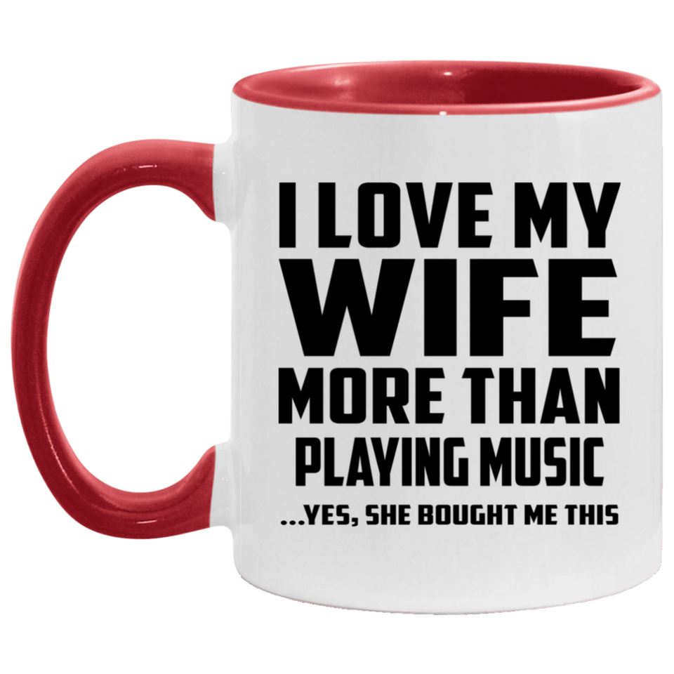 I Love My Wife More Than Playing music - 11oz Accent Mug Red