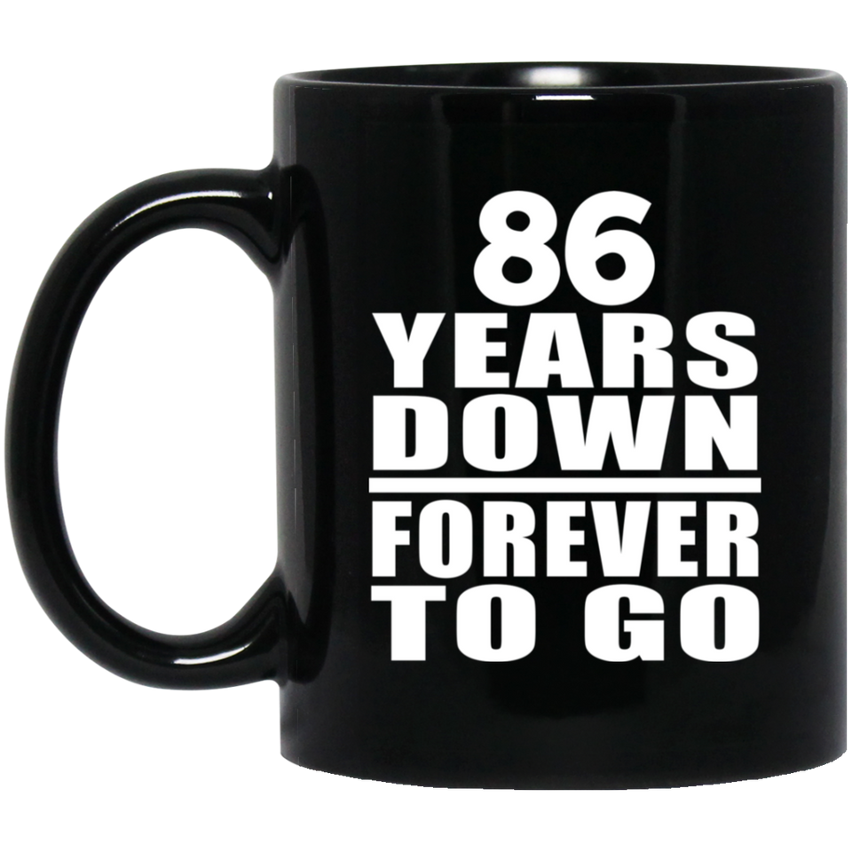 86th Anniversary 86 Years Down Forever to Go - 11oz Coffee Mug Black