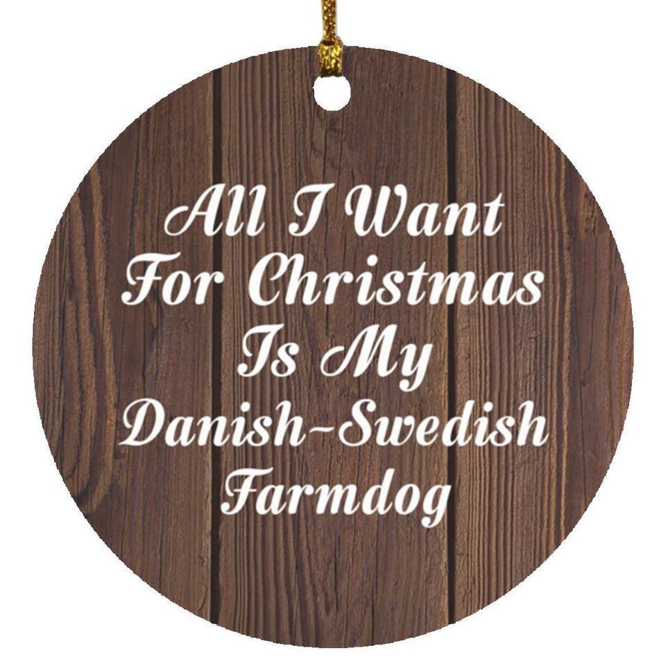 All I Want For Christmas Is My Danish-Swedish Farmdog - Circle Ornament D