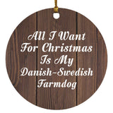 All I Want For Christmas Is My Danish-Swedish Farmdog - Circle Ornament D