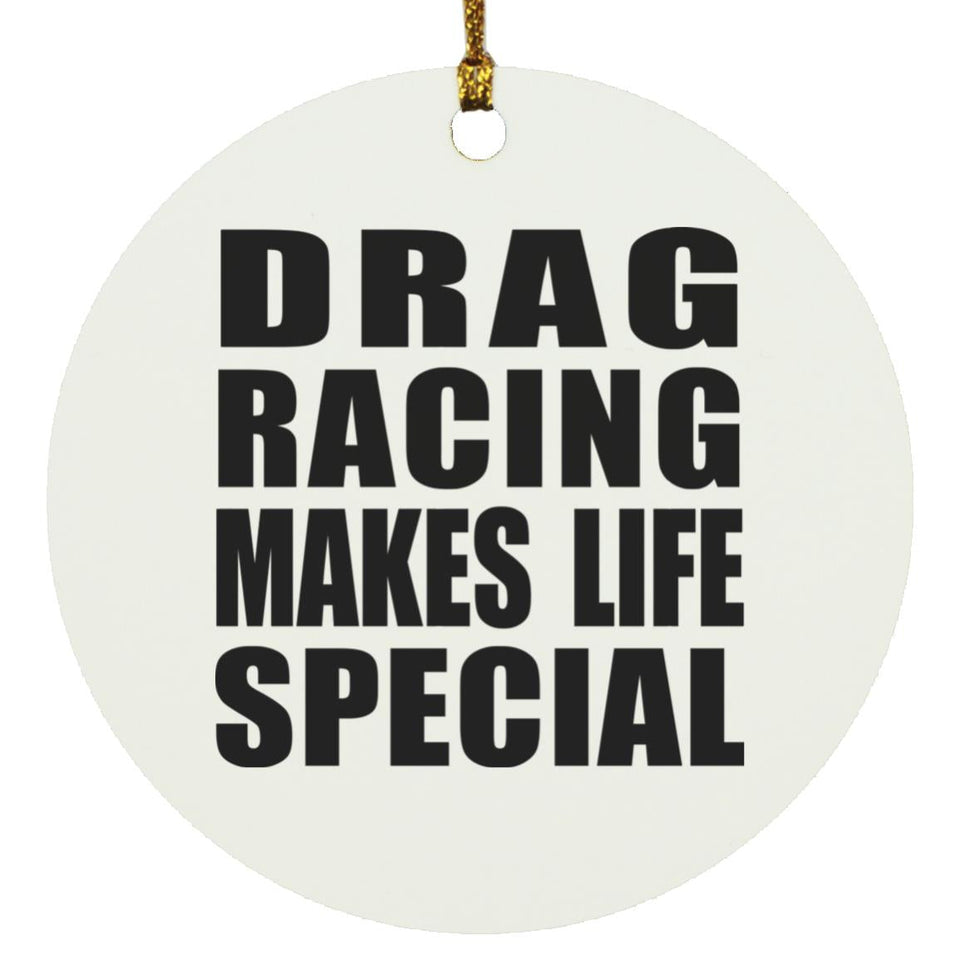 Drag Racing Makes Life Special - Circle Ornament