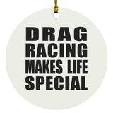 Drag Racing Makes Life Special - Circle Ornament