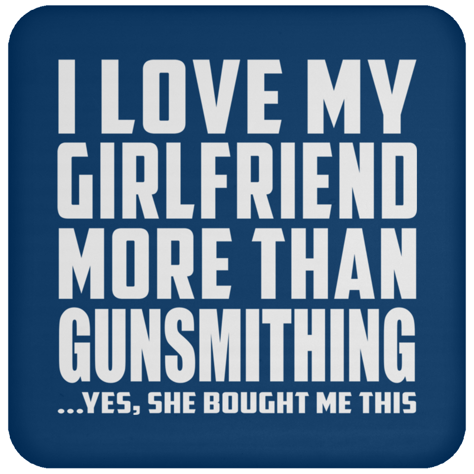 I Love My Girlfriend More Than Gunsmithing - Drink Coaster