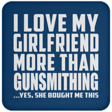 I Love My Girlfriend More Than Gunsmithing - Drink Coaster