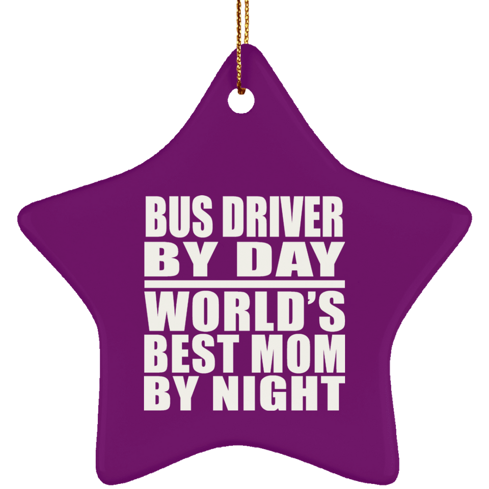 Bus Driver By Day World's Best Mom By Night - Star Ornament
