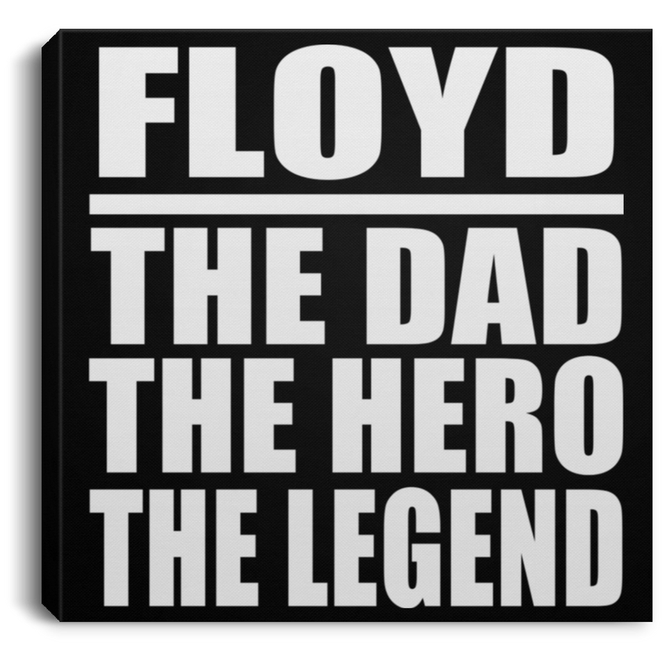Floyd The Dad The Hero The Legend - Canvas Square