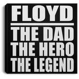 Floyd The Dad The Hero The Legend - Canvas Square