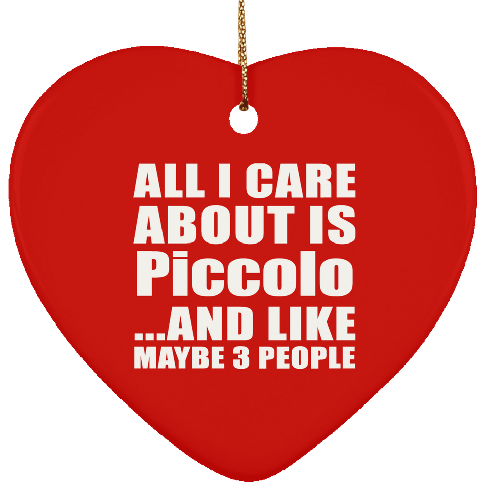 All I Care About Is Piccolo - Heart Ornament