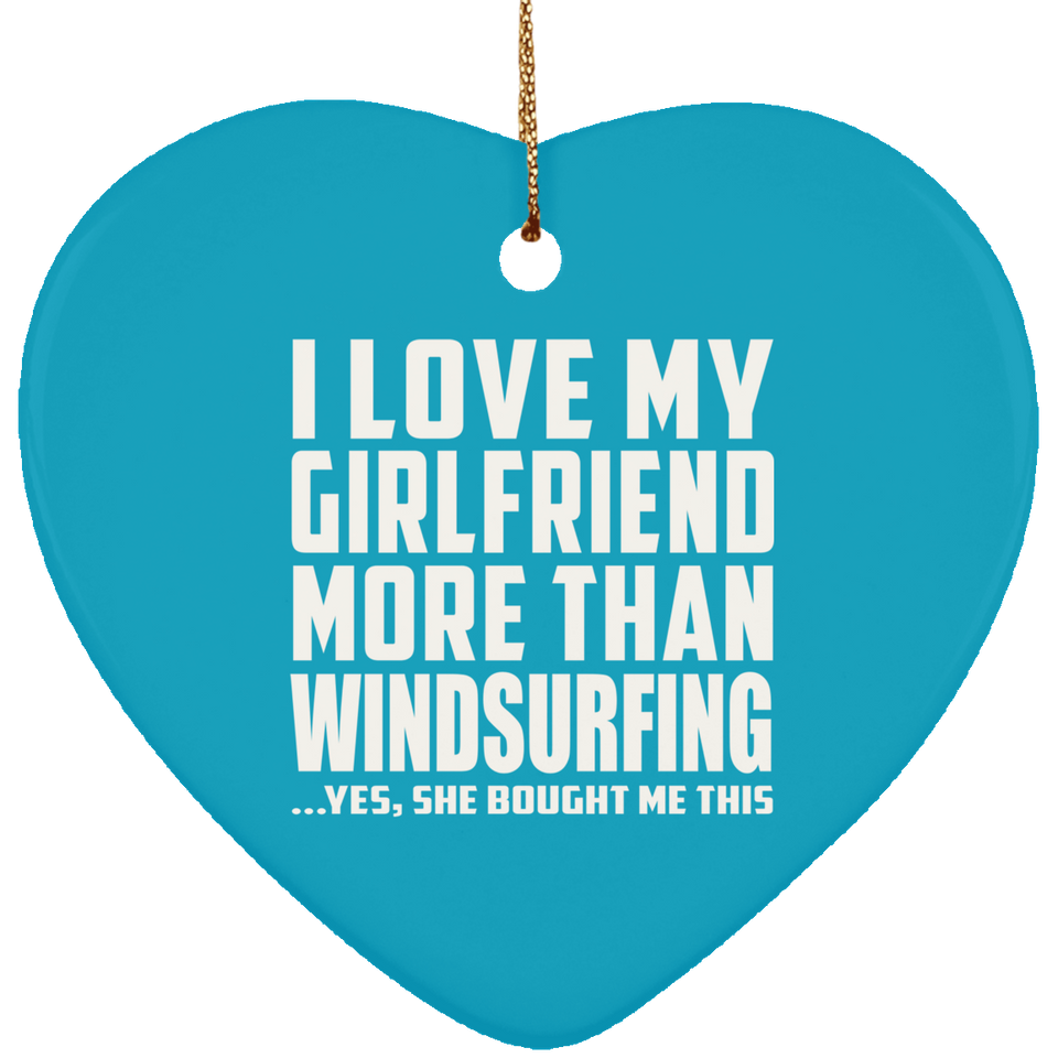 I Love My Girlfriend More Than Windsurfing - Heart Ornament