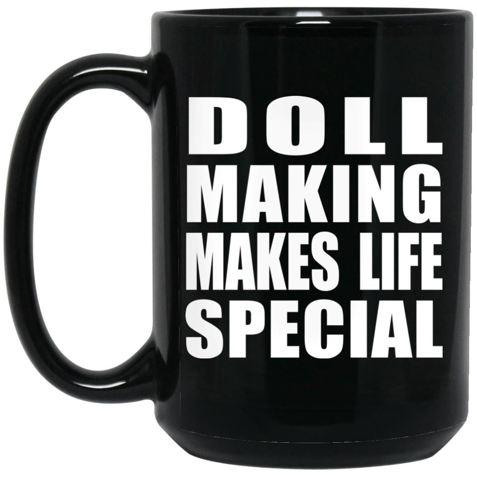 Doll Making Makes Life Special - 15oz Coffee Mug Black