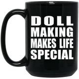 Doll Making Makes Life Special - 15oz Coffee Mug Black