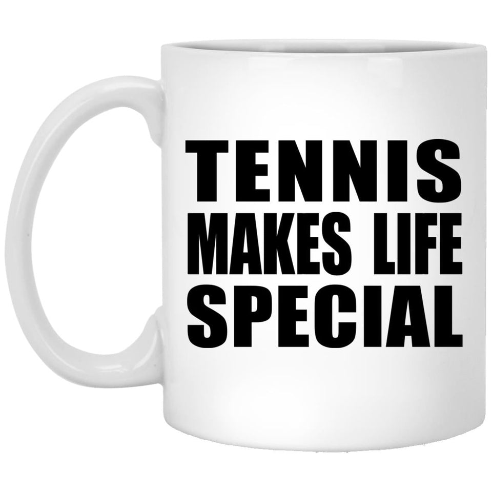 Tennis Makes Life Special - 11oz Coffee Mug