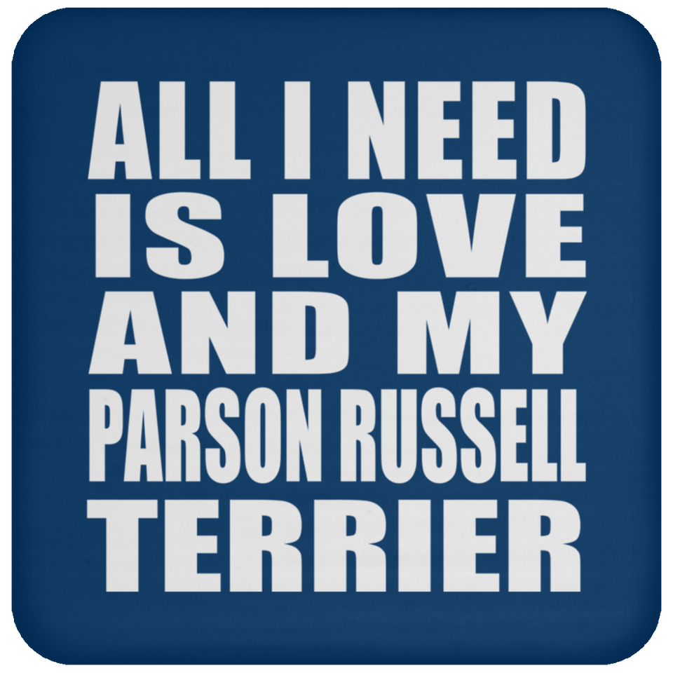 All I Need Is Love And My Parson Russell Terrier - Drink Coaster