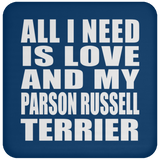 All I Need Is Love And My Parson Russell Terrier - Drink Coaster