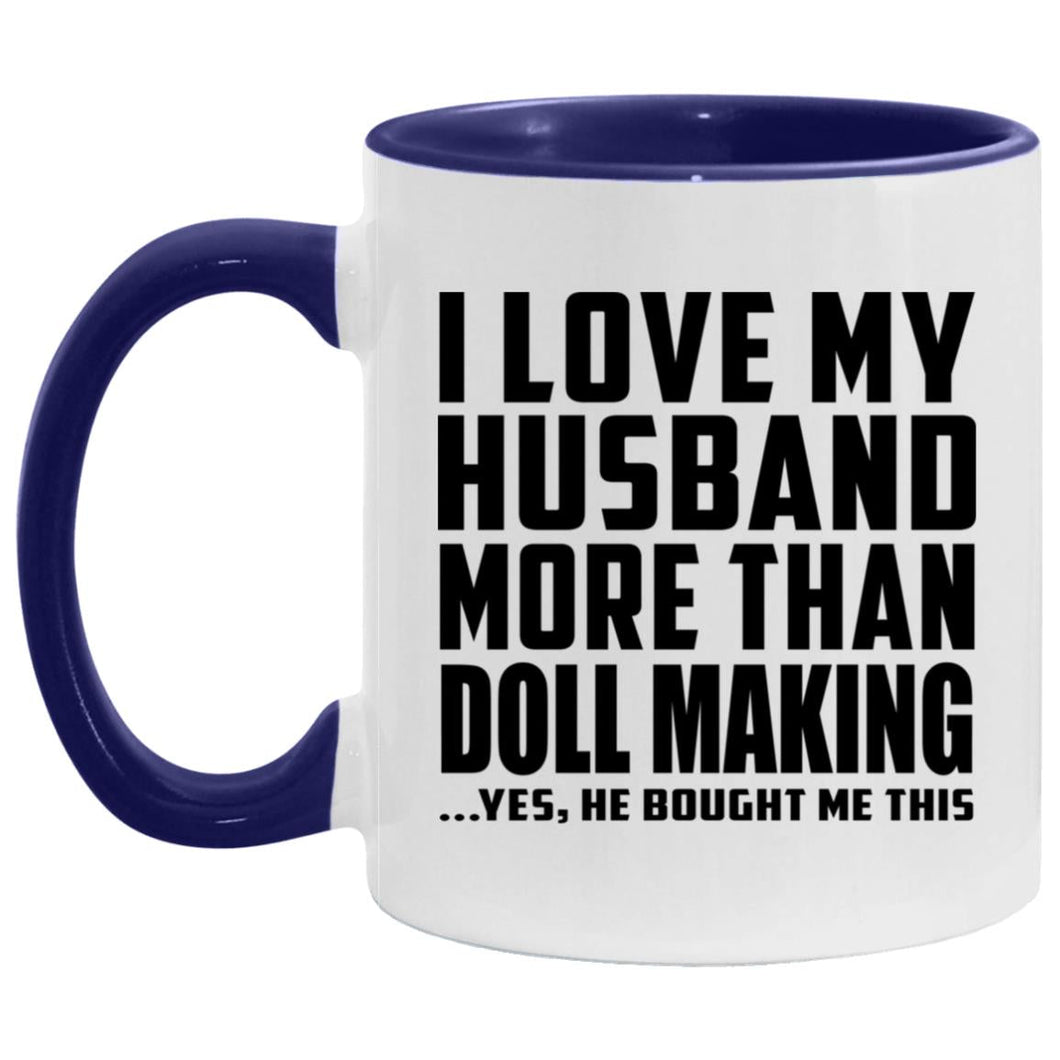 I Love My Husband More Than Doll Making - 11oz Accent Mug Purple