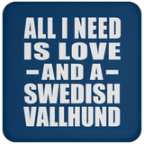 All I Need Is Love And A Swedish Vallhund - Drink Coaster