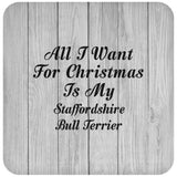 All I Want For Christmas Is My Staffordshire Bull Terrier - Drink Coaster F