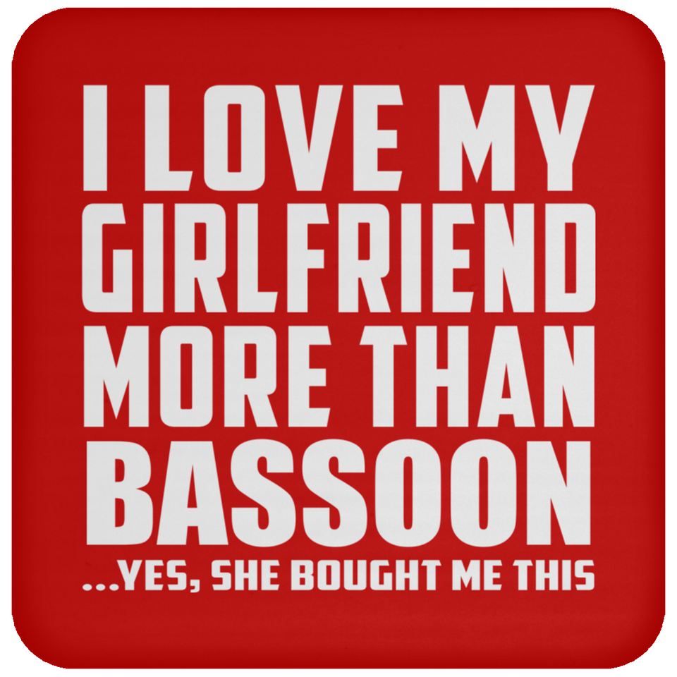 I Love My Girlfriend More Than Bassoon - Drink Coaster