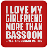 I Love My Girlfriend More Than Bassoon - Drink Coaster