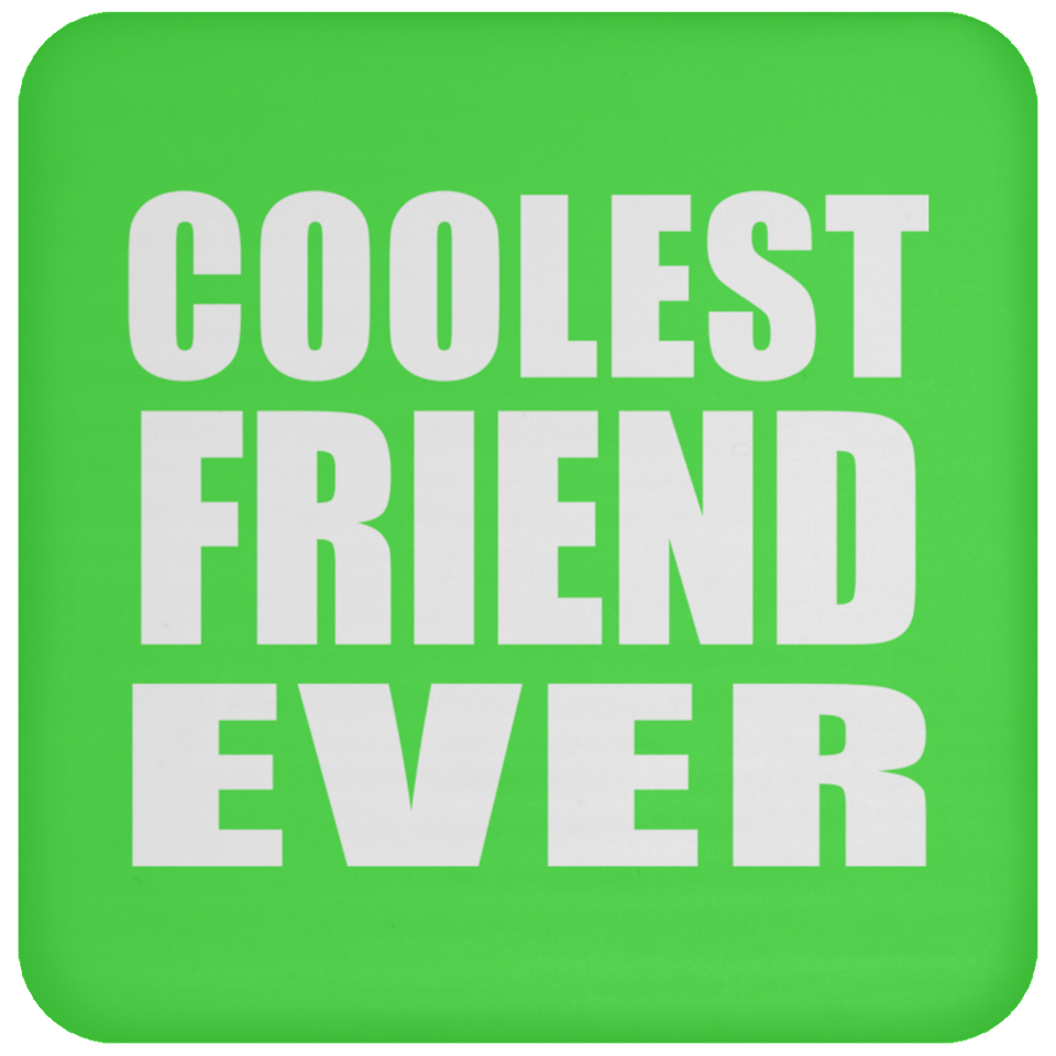 Coolest Friend Ever - Drink Coaster