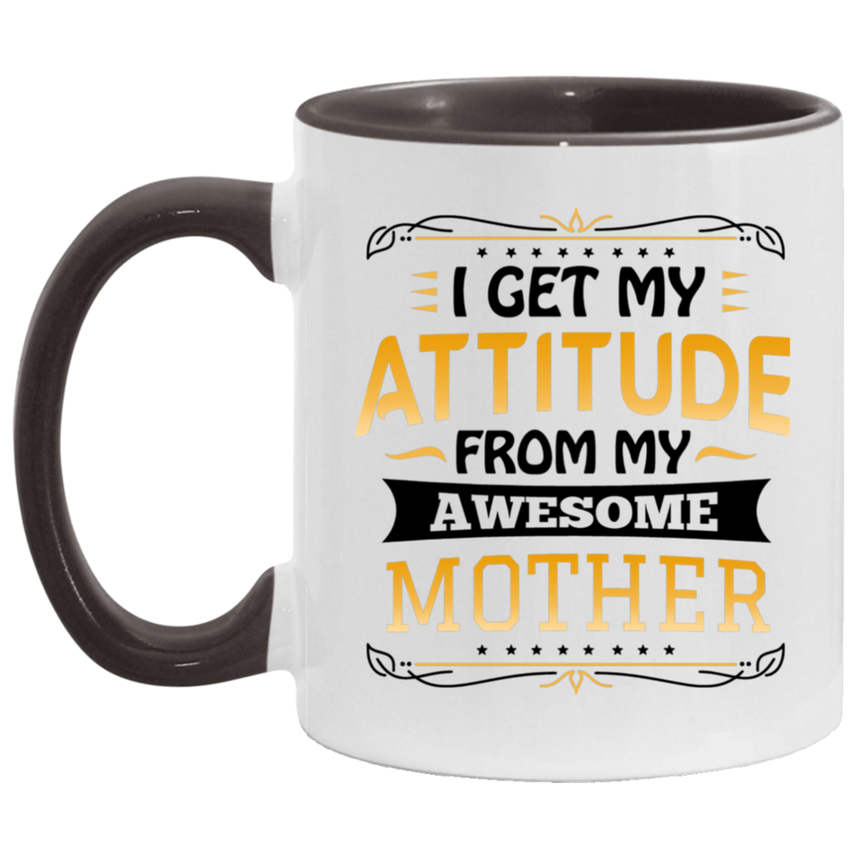 I Get My Attitude From My Awesome Mother - 11oz Accent Mug Black