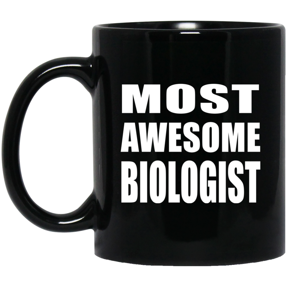 Most Awesome Biologist - 11 Oz Coffee Mug Black
