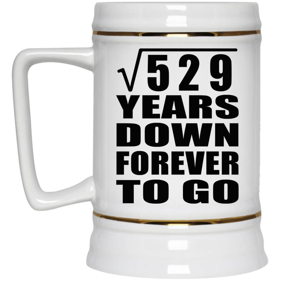 23rd Anniversary Square Root of 529 Years Down Forever To Go - Beer Stein