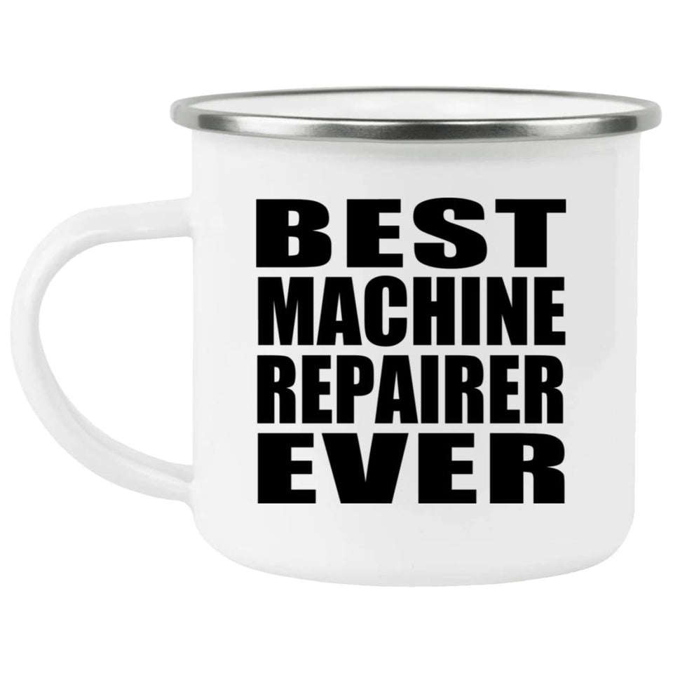 Best Machine Repairer Ever - 12oz Camping Mug